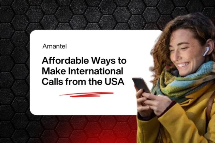 Affordable, and Transparent Ways to Cheap International Calls from USA