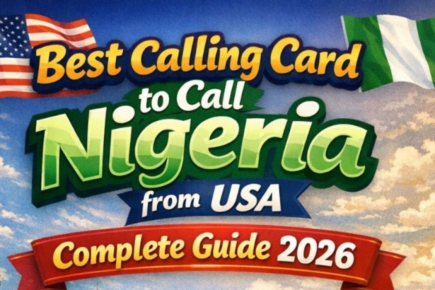 Best Calling Card to Call Nigeria from USA – Complete Guide 2026