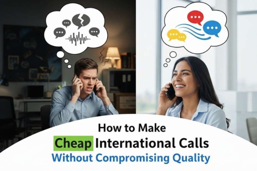 How to Make Cheap International Calls Without Compromising Quality (1)
